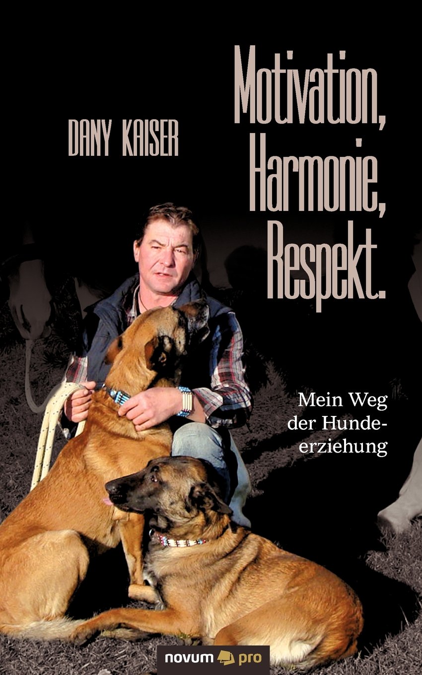 Motivation, Harmonie, Respekt. Mein Weg der Hundeerziehung: Auf gleicher Augenhöhe zum Erfolg Contemporary literature