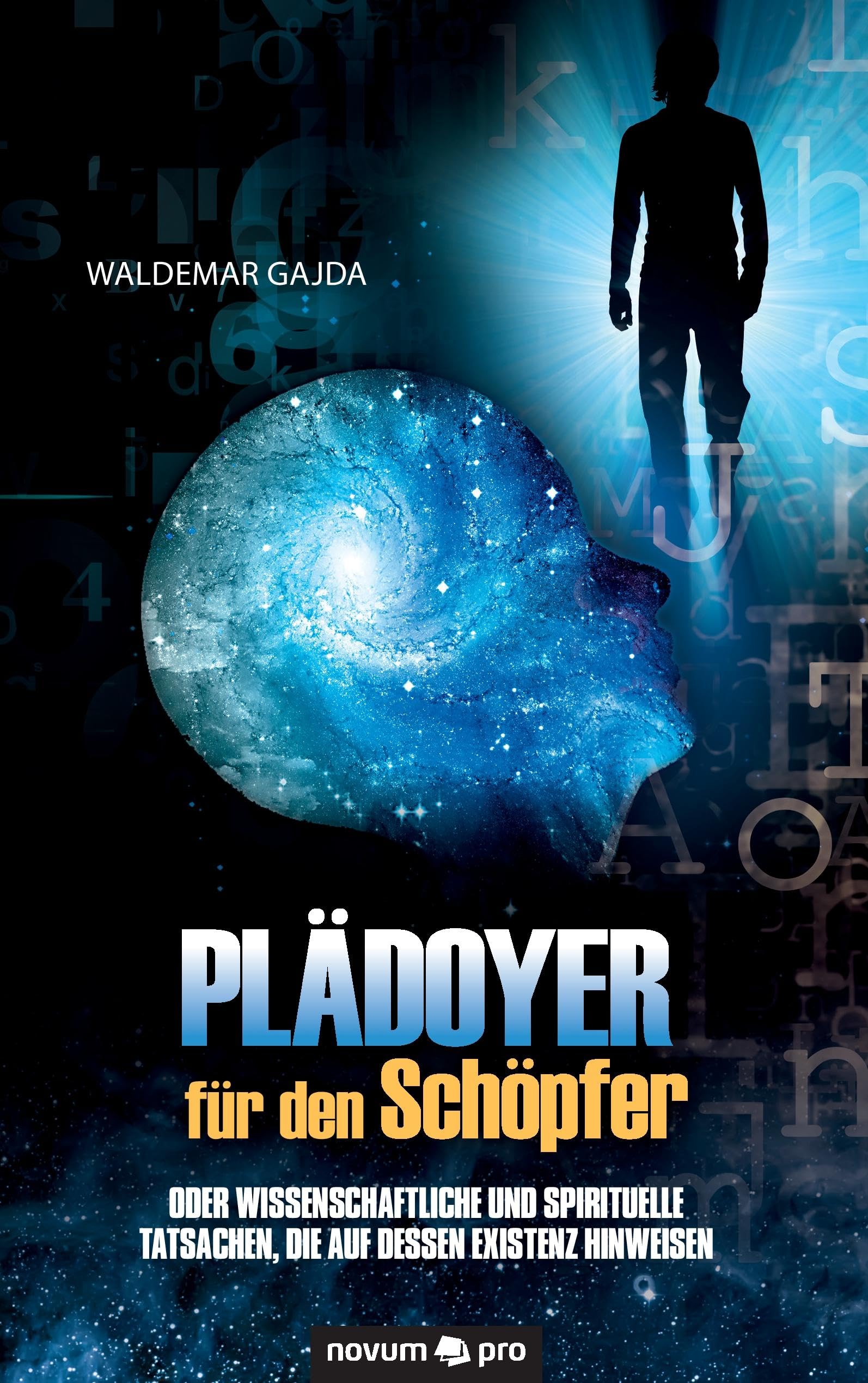 Plädoyer Für Den Schöpfer: Oder Wissenschaftliche und Spirituelle Tatsachen, Die Auf Dessen Existenz Hinweisen Contemporary literature