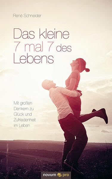 Das kleine 7 mal 7 des Lebens: Mit großen Denkern zu Glück und Zufriedenheit im Leben Contemporary literature