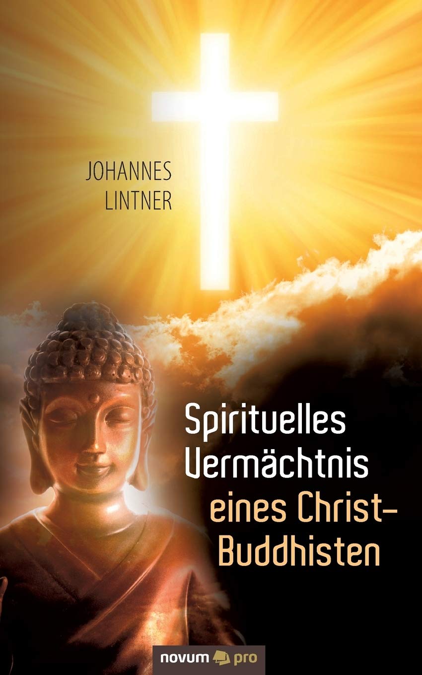 Spirituelles Vermächtnis eines Christ-Buddhisten: Eine Reise Durch die Reichen Erfahrungen der Lebensjahre des Johannes Lintner Contemporary literature