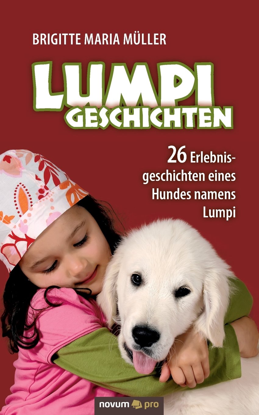Lumpi Geschichten: 26 Erlebnisgeschichten eines Hundes namens Lumpi Contemporary literature