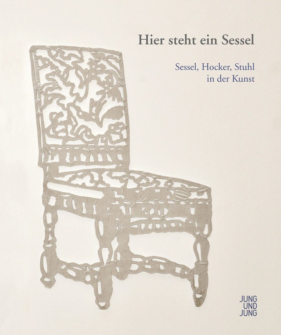 Hier steht ein Sessel: Sessel, Hocker, Stuhl in der Kunst - Katalog zur Ausstellung in der Galerie im Traklhaus Salzburg (16.7.-13.9.2014) Film, Art & Culture