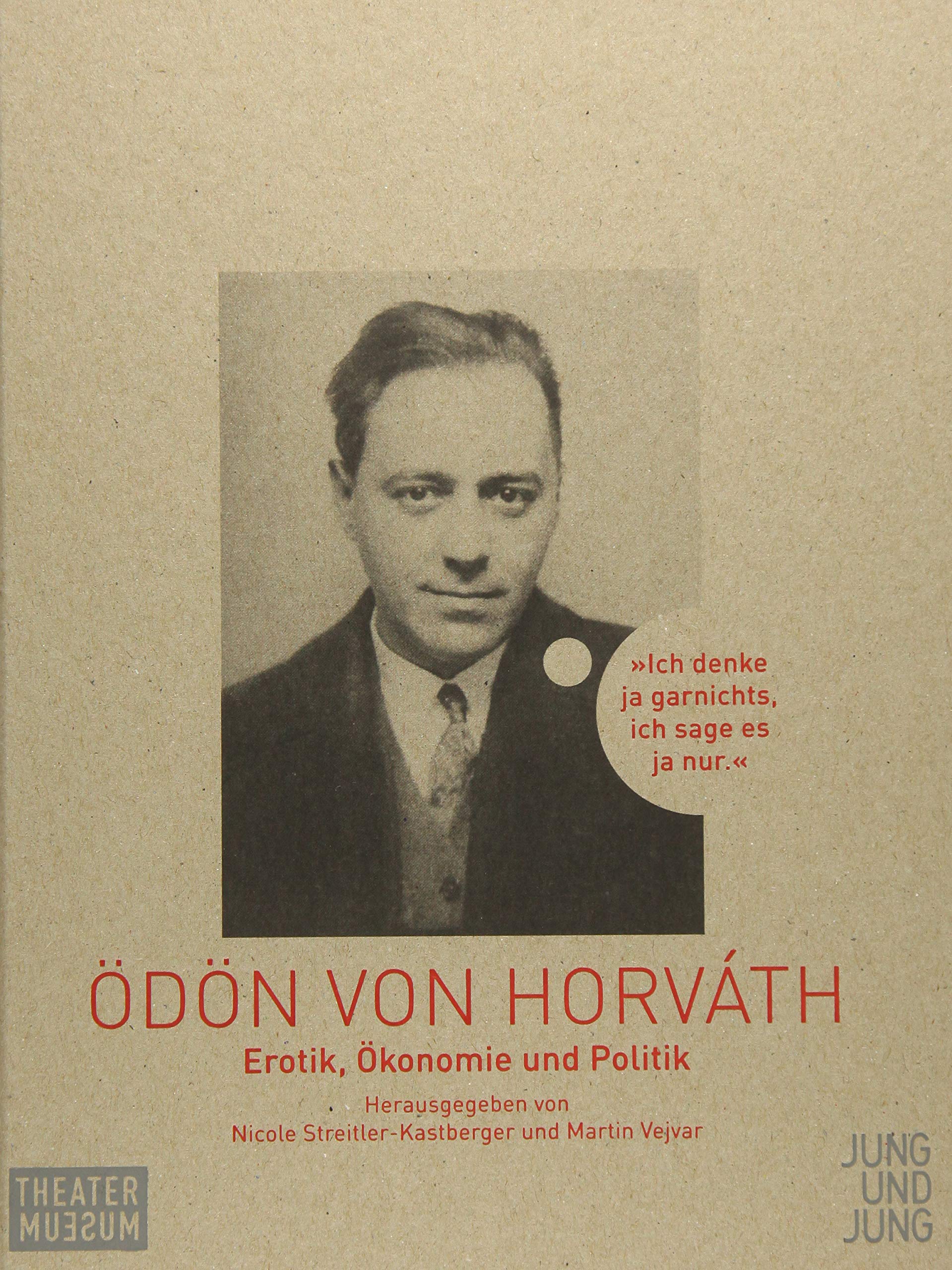 Ich denke ja gar nichts, ich sage es ja nur: Erotik, Ökonomie und Politik bei Ödön von Horváth Film, Art & Culture