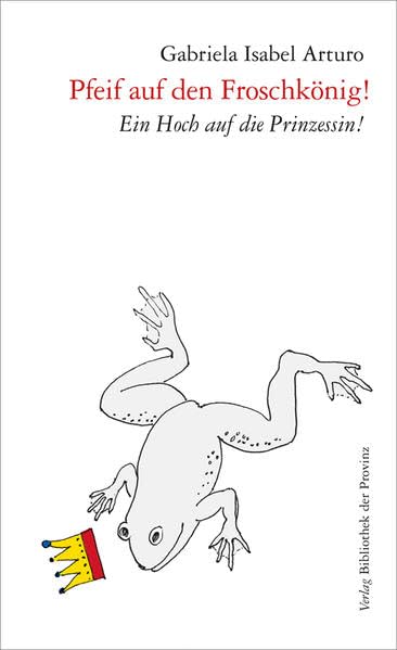 Pfeif auf den Froschkönig!: Ein Hoch auf die Prinzessin! Contemporary literature