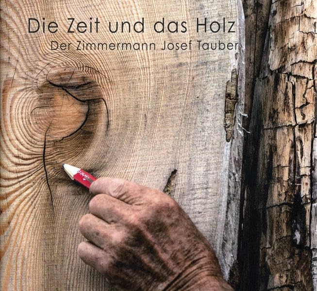 Die Zeit und das Holz: Der Zimmermann Josef Tauber Hobbies & Crafts