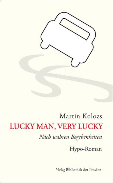 Lucky man, very lucky: Nach wahren Begebenheiten · Hypo-Roman Contemporary literature