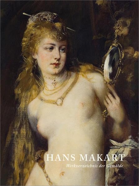 Hans Makart – Werkverzeichnis der Gemälde (Belvedere Werkverzeichnisse) Film, Art & Culture