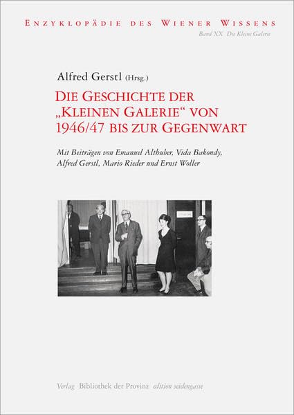 Die Geschichte der „Kleinen Galerie“ von 1946/47 bis zur Gegenwart (edition seidengasse · Verlag Bibliothek der Provinz) Film, Art & Culture
