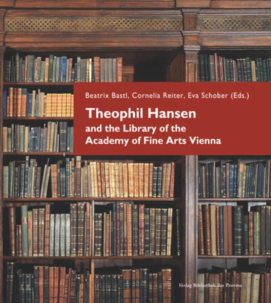 Theophil Hansen and the Library of the Academy of Fine Arts Vienna Architecture