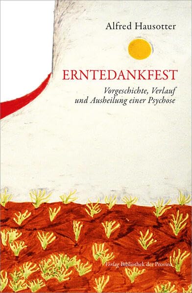 Erntedankfest: Vorgeschichte, Verlauf und Ausheilung einer Psychose Medicine