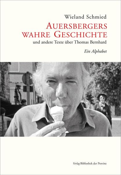 Auersbergers wahre Geschichte und andere Texte über Thomas Bernhard: Ein Alphabet Essays & Short Stories