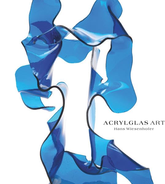 Hans Wiesenhofer – Acrylglas Art: Künstlermonografie zum Schaffen von Hans Wiesenhofer Film, Art & Culture