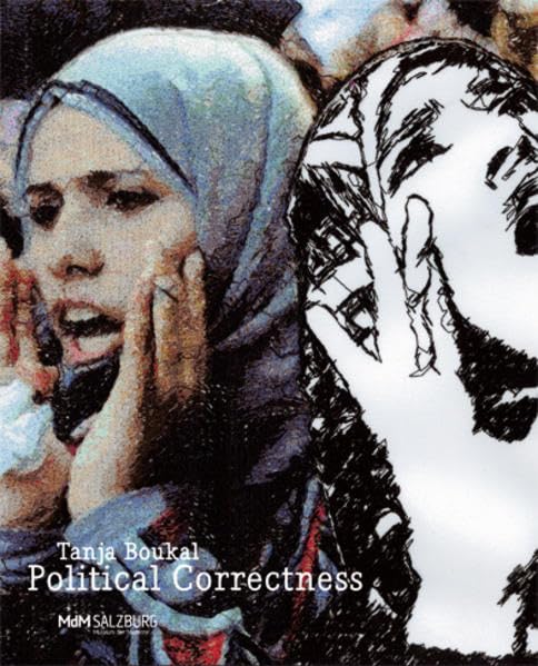 Tanja Boukal – Political Correctness: Hrsg: Museum der Moderne, Salzburg Film, Art & Culture