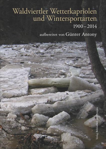 Waldviertler Wetterkapriolen und Wintersportarten 1900–2014 Art & Literature