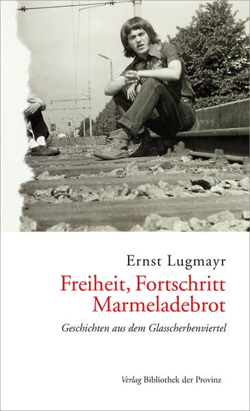 Freiheit, Fortschritt, Marmeladebrot: Geschichten aus dem Glasscherbenviertel Essays & Short Stories