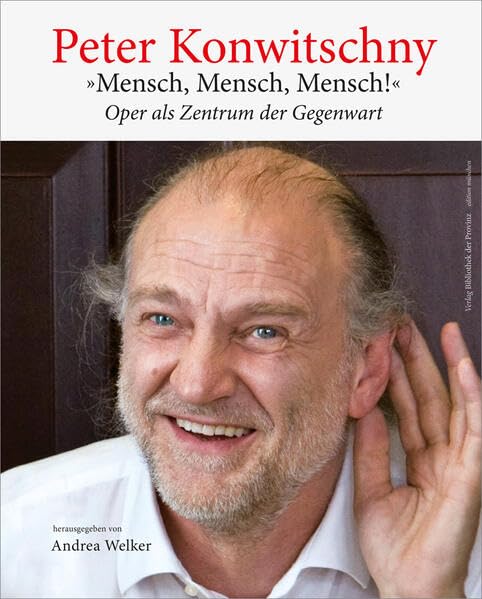 Peter Konwitschny – »Mensch, Mensch, Mensch!«: Oper als Zentrum der Gegenwart (edition münchen) Art & Literature