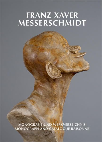 Franz Xaver Messerschmidt: Monografie und Werkverzeichnis 1736-1783 Film, Art & Culture