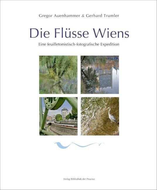 Die Flüsse Wiens: Eine feuilletonistisch-fotografische Expedition Leisure, Home & Garden