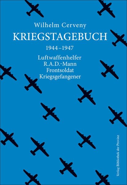 Kriegstagebuch: 1944–1947 ; Luftwaffenhelfer, R.A.D.-Mann, Frontsoldat, Kriegsgefangener Essays & Short Stories