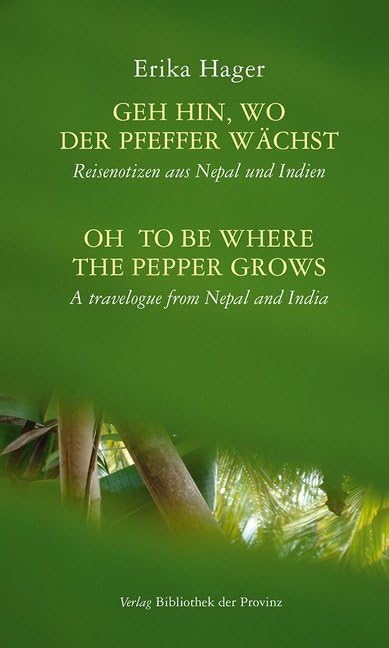 Geh hin, wo der Pfeffer wächst | Oh to be where the pepper grows: Reisenotizen aus Nepal und Indien | A travelogue from Nepal and India Leisure, Home & Garden