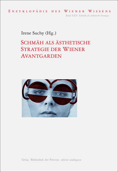 Schmäh als ästhetische Strategie der Wiener Avantgarden: Enzyklopädie des Wiener Wissens Band XXII (edition seidengasse · Verlag Bibliothek der Provinz) Film, Art & Culture