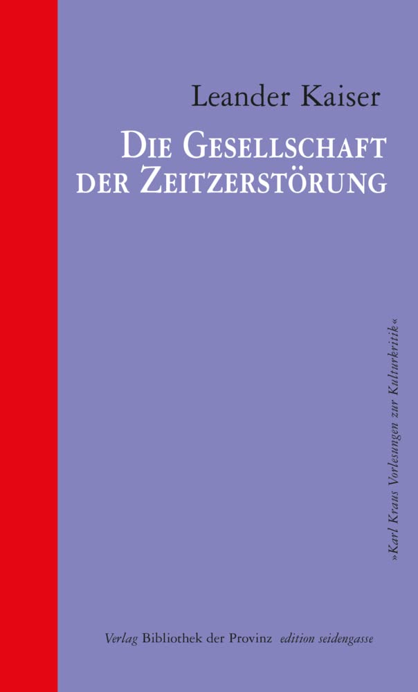 Die Gesellschaft der Zeitzerstörung: Ein Bericht (edition seidengasse · Verlag Bibliothek der Provinz) Books
