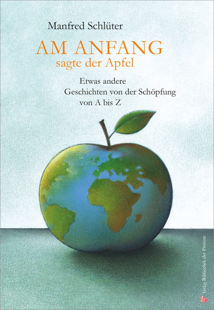 Am Anfang, sagte der Apfel: Etwas andere Geschichten von der Schöpfung von A bis Z Contemporary literature