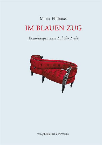 Im blauen Zug: Erzählungen zum Lob der Liebe · 2007–2012 Essays & Short Stories