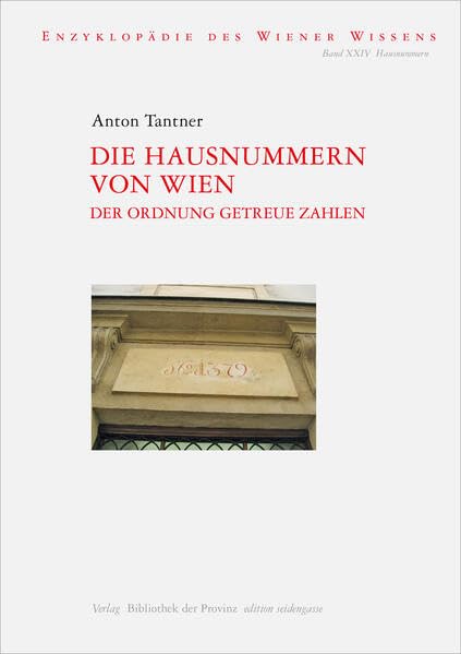 Die Hausnummern von Wien: Der Ordnung getreue Zahlen (edition seidengasse · Verlag Bibliothek der Provinz) Reference Books