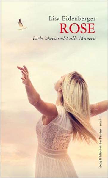 Rose: Liebe überwindet alle Mauern (Reihe Debüt · Verlag Bibliothek der Provinz) Contemporary literature