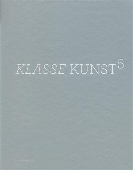 KLASSE KUNST⁵ (Kataloge der Oberösterreichischen Landesmuseen) Film, Art & Culture