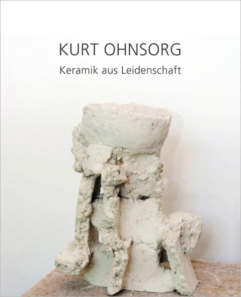 Kurt Ohnsorg – Keramik aus Leidenschaft: Eine Werkmonographie Film, Art & Culture