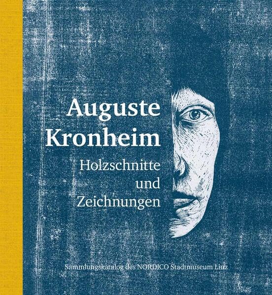 Auguste Kronheim – Holzschnitte und Zeichnungen: Sammlungskatalog des NORDICO Stadtmuseum Linz Film, Art & Culture
