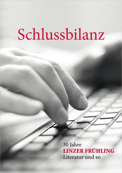 Schlussbilanz: 30 Jahre Linzer Frühling – Literatur und so ; Contemporary literature
