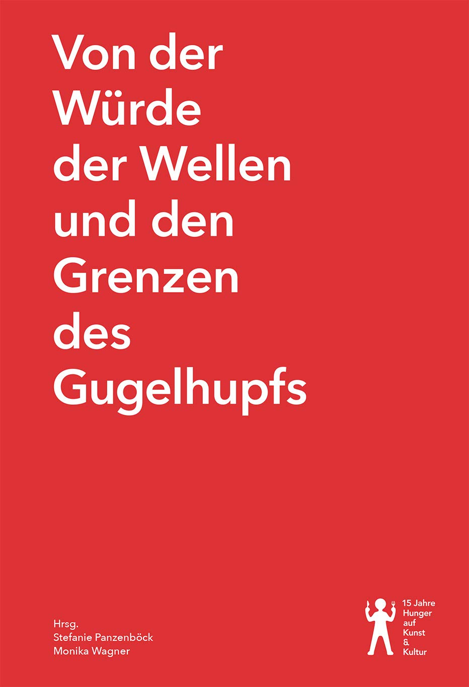 Von der Würde der Wellen und den Grenzen des Gugelhupfs: 15 Jahre Hunger auf Kunst und Kultur Books