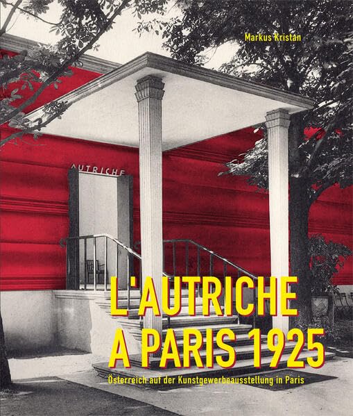 L’Autriche à Paris 1925: Österreich auf der Kunstgewerbeausstellung in Paris Film, Art & Culture