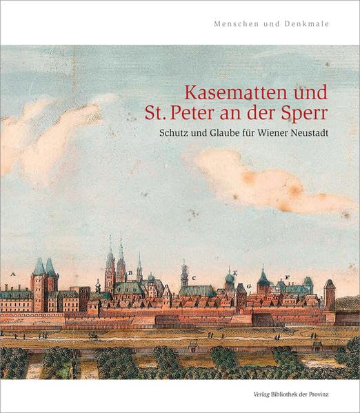 Kasematten und St. Peter an der Sperr: Schutz und Glaube für Wiener Neustadt (Menschen und Denkmale) Architecture