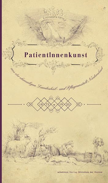 PatientInnenkunst aus der ehemaligen Landesheil- und Pflegeanstalt Niedernhart: 1875–1925 (artedition · Verlag Bibliothek der Provinz) Medicine