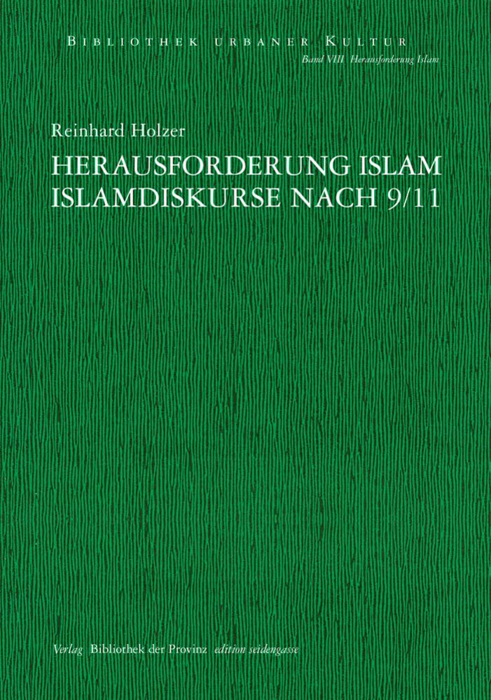 Herausforderung Islam: Islamdiskurse nach 9/11 im Spannungsfeld zwischen der These vom „Kampf der Kulturen“ und dem Konzept einer multikulturellen ... seidengasse · Verlag Bibliothek der Provinz) Law