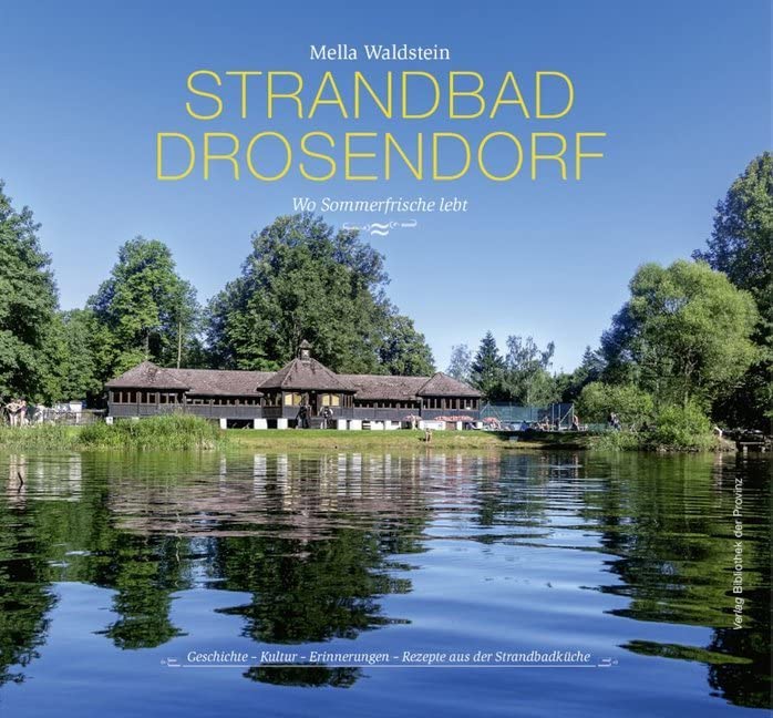 Strandbad Drosendorf – Wo Sommerfrische lebt: Geschichte – Kultur – Erinnerungen – Rezepte aus der Strandbadküche Social Sciences