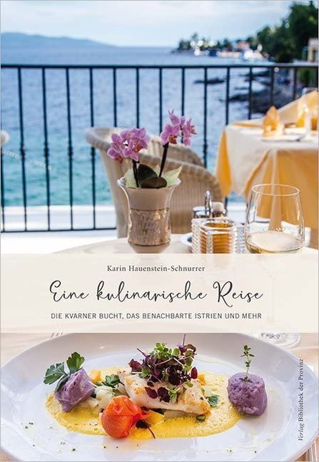 Eine kulinarische Reise: Die Kvarner Bucht, das benachbarte Istrien und mehr (edition miramar · Verlag Bibliothek der Provinz) Leisure, Home & Garden