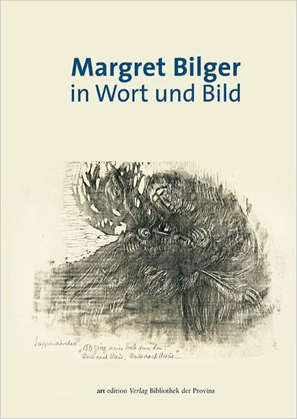 Margret Bilger in Wort und Bild: Gedichte, Briefauszüge · Die acht bildnerischen Gattungen · Biographie, Literatur (artedition · Verlag Bibliothek der Provinz) Poetry