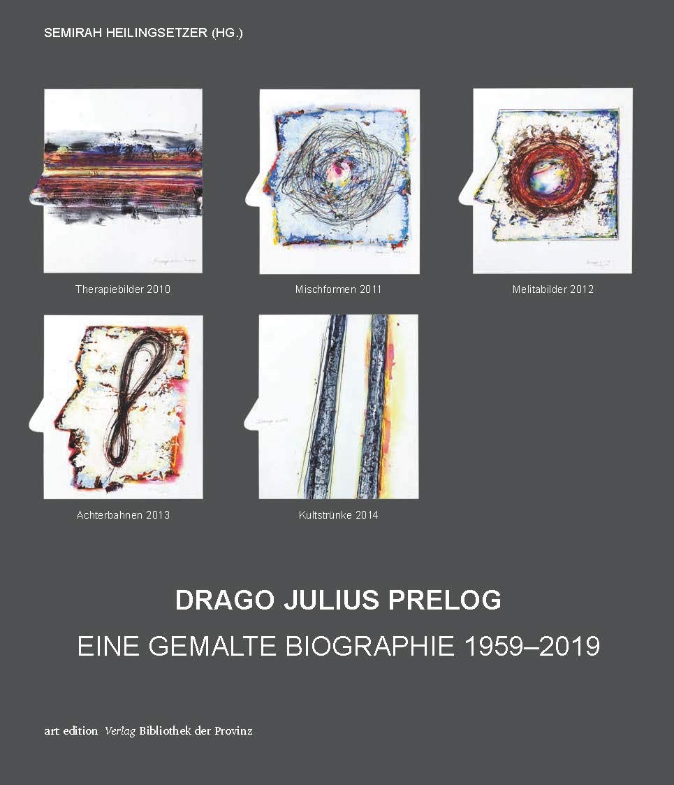 Drago Julius Prelog – Eine gemalte Biographie 1959–2019 (artedition · Verlag Bibliothek der Provinz) Art & Literature