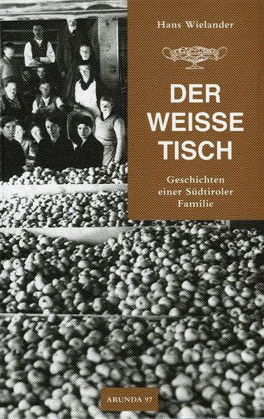 Der weisse Tisch: Geschichte einer Südtiroler Familie (Kulturzeitschrift „Arunda“ | Verlag Bibliothek der Provinz) Contemporary literature