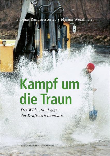 Kampf um die Traun: Der Widerstand gegen das Kraftwerk Lambach Geology & Geography