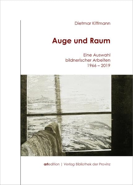 Dietmar Kiffmann – Auge und Raum: Eine Auswahl bildnerischer Arbeiten 1966–2019 (artedition · Verlag Bibliothek der Provinz) Film, Art & Culture
