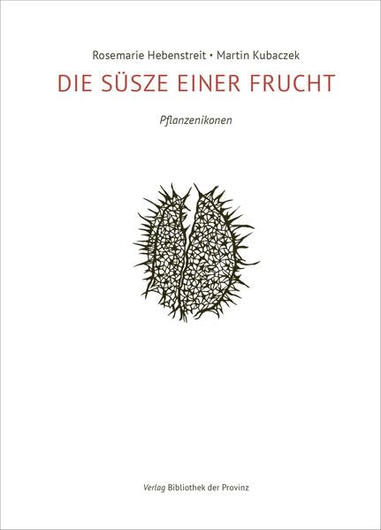 DIE SÜSZE EINER FRUCHT: Pflanzenikonen Poetry