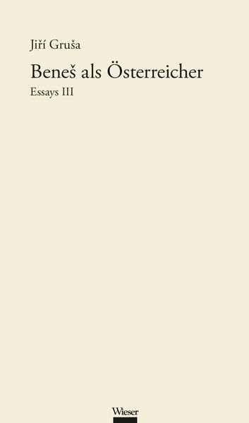 Werkausgabe Jiří Gruša / Beneš als Österreicher: Essays III Contemporary literature