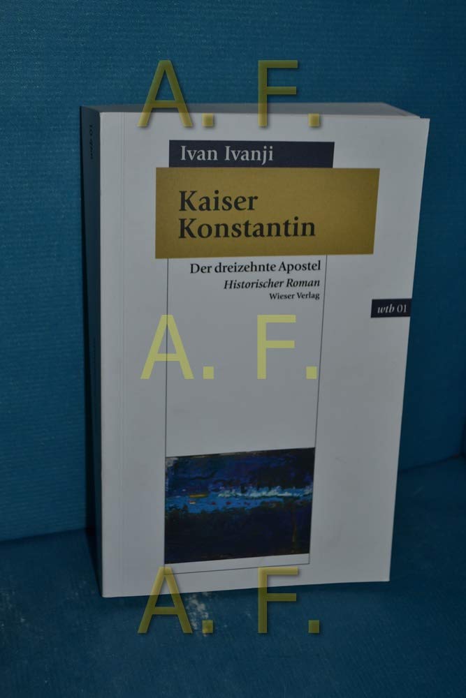 Kaiser Konstantin: Der dreizehnte Apostel (wtb Wieser Taschenbuch) Historical Fiction