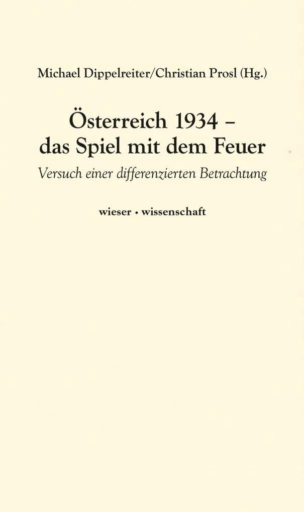 Österreich 1934 - das Spiel mit dem Feuer: Versuch einer differenzierten Betrachtung Politics & History